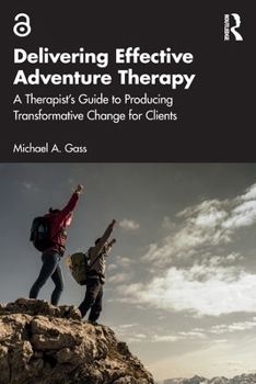 Paperback Delivering Effective Adventure Therapy: A Therapist's Guide to Producing Transformative Change for Clients Book