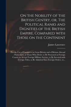 Paperback On the Nobility of the British Gentry, or, The Political Ranks and Dignities of the British Empire, Compared With Those on the Continent: for the Use Book
