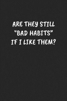 Paperback Are They Still "bad Habits" If I Like Them?: Funny Sarcastic Coworker Journal - Blank Lined Gift Notebook Book