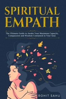 Paperback Spiritual Empath: The Ultimate Guide To Awake Your Maximum Capacity And Have That Power, Compassion, And Wisdom Contained In Your Soul Book