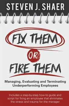Paperback Fix Them or Fire Them: Managing, Evaluating and Terminating Underperforming Employees Book