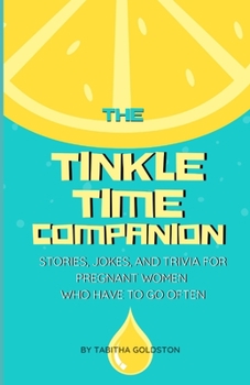 Paperback The Tinkle Time Companion: Stories, Jokes, and Trivia for Pregnant Women Who Have To Go Often Book