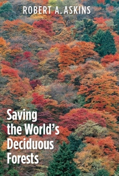 Hardcover Saving the World's Deciduous Forests: Ecological Perspectives from East Asia, North America, and Europe Book