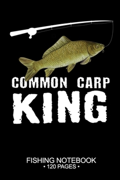 Common Carp King Fishing Notebook 120 Pages: 6"x 9'' Blank Paper Fishing Notebook Cool Freshwater Game Fish Saltwater Fly Fishes Journal Composition Notebook Notes Day Planner Notepad