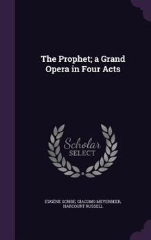 Hardcover The Prophet; a Grand Opera in Four Acts Book