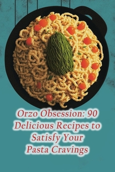 Paperback Orzo Obsession: 90 Delicious Recipes to Satisfy Your Pasta Cravings Book
