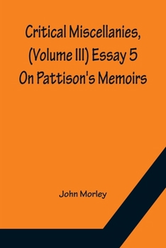 Paperback Critical Miscellanies, (Volume III) Essay 5: On Pattison's Memoirs Book