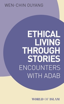 Paperback Ethical Living Through Stories: Encounters with Adab Book