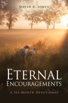 Paperback Eternal Encouragements: A Six-Month Devotional Book