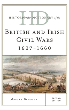 Hardcover Historical Dictionary of the British and Irish Civil Wars 1637-1660 Book