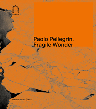 Hardcover Paolo Pellegrin: Fragile Wonder: A Journey Through Changing Nature Book