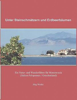 Paperback Unter Steinschmätzern und Erdbeerbäumen: Ein Natur- und Wanderführer für Monemvasia (Südost-Peloponnes / Griechenland) [German] Book
