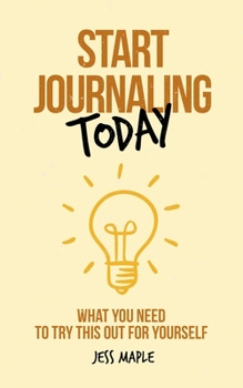 Paperback Start Journaling Today: What You Need To Try This Out For Yourself Book