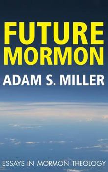 Hardcover Future Mormon: Essays in Mormon Theology Book