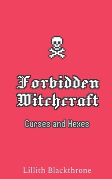Paperback Real Witchcraft: Forbidden Curses and Hexes: A Modern Witch's Guide to Dark Spellcraft Book