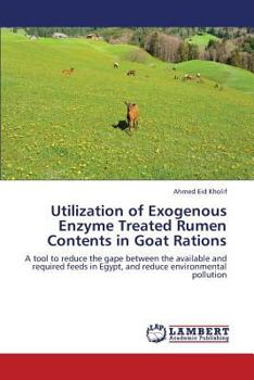 Paperback Utilization of Exogenous Enzyme Treated Rumen Contents in Goat Rations Book