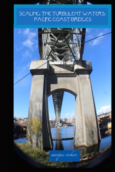 Paperback Scaling The Turbulent Waters: Pacific Coast Bridges Book