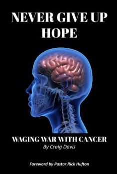 Paperback Never Give Up Hope: Waging War With Cancer Book