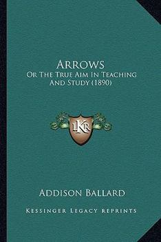 Paperback Arrows: Or The True Aim In Teaching And Study (1890) Book