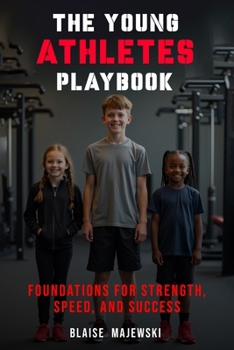 Paperback The Young Athletes Playbook: Foundation for Strength, Speed, and Success Book