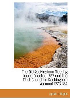 Paperback The Old Rockingham Meeting House Erected 1787 and the First Church in Rockingham Vermont 1773-184 Book