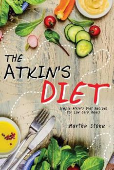 Paperback The Atkin's Diet: Simple Atkin's Diet Recipes for Low Carb Meals Book