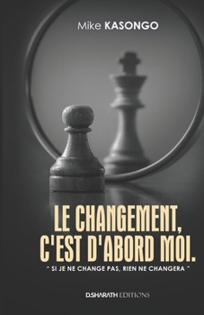 Paperback Le Changement, c'Est d'Abord Moi: Si je ne change pas, rien ne changera [French] Book