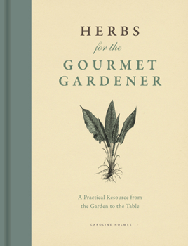 Hardcover Herbs for the Gourmet Gardener: A Practical Resource from the Garden to the Table Book