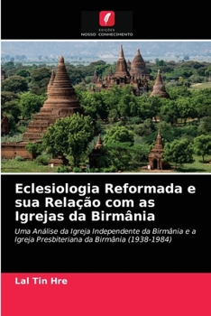 Paperback Eclesiologia Reformada e sua Relação com as Igrejas da Birmânia [Portuguese] Book