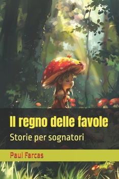 Il regno delle favole: Storie per sognatori (Italian Edition)