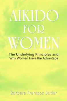 Paperback Aikido for Women: The Underlying Principles and Why Women Have the Advantage Book