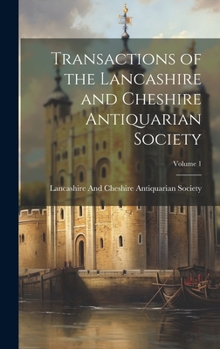 Hardcover Transactions of the Lancashire and Cheshire Antiquarian Society; Volume 1 Book