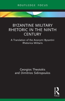 Paperback Byzantine Military Rhetoric in the Ninth Century: A Translation of the Anonymi Byzantini Rhetorica Militaris Book