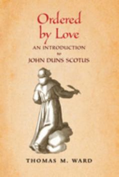 Hardcover Ordered by Love: An Introduction to John Duns Scotus Book