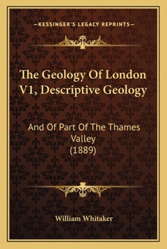 Paperback The Geology Of London V1, Descriptive Geology: And Of Part Of The Thames Valley (1889) Book