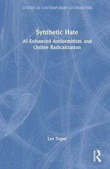 Hardcover Synthetic Hate: Ai-Enhanced Antisemitism and Online Radicalization Book