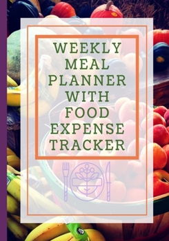 Paperback Weekly Meal Planner With Food Expense Tracker: 52 Week Notebook With Recipe Pages And Shopping List For Budget Planning People Book