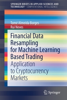 Paperback Financial Data Resampling for Machine Learning Based Trading: Application to Cryptocurrency Markets Book