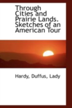 Paperback Through Cities and Prairie Lands. Sketches of an American Tour Book