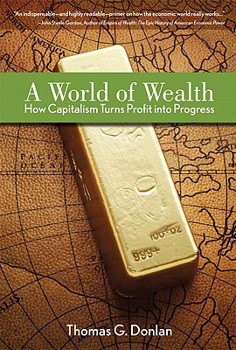 Hardcover A World of Wealth: How Capitalism Turns Profits into Progress Book
