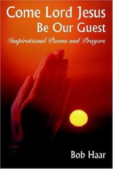 Paperback Come Lord Jesus Be Our Guest: Inspirational Poems and Prayers Book