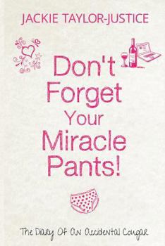 Paperback Don't Forget Your Miracle Pants!: The Diary of an Accidental Cougar Book