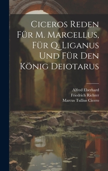 Hardcover Ciceros Reden Für M. Marcellus, Für Q. Liganus Und Für Den König Deiotarus [Latin] Book