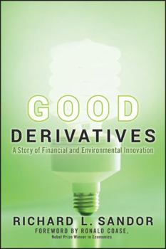 Hardcover Good Derivatives: A Story of Financial and Environmental Innovation Book