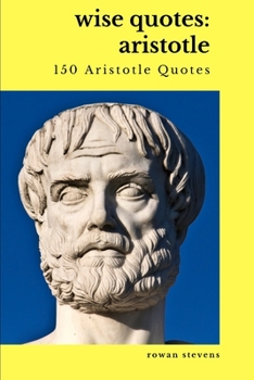 Paperback Wise Quotes: Aristotle (150 Aristotle Quotes) Book