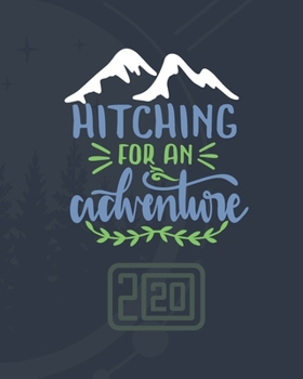 Hitching for an Adventure : Weekly and Monthly Blue Planner 2020 with Notes Pages + Calendar Views - [Interior Floral Border]- Agenda Goal Setting and Time Management for Creative People