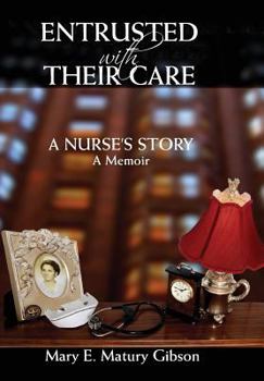 Hardcover Entrusted With Their Care, A Nurse's Story: A Memoir Book