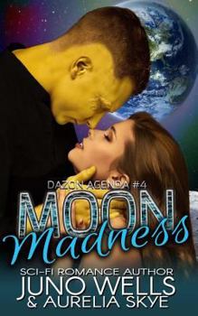 Moon Madness - Book #4 of the Dazon Agenda