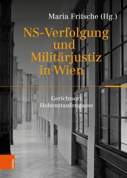 NS-Verfolgung und Militarjustiz in Wien : Gerichtsort Hohenstaufengasse