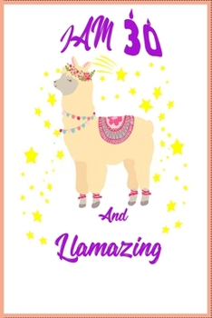 I Am 30 And Llamazing Notebook ,A birthday journal for 30 year old girls and boys :Funny Happy 30th Birthday Gift Notebook